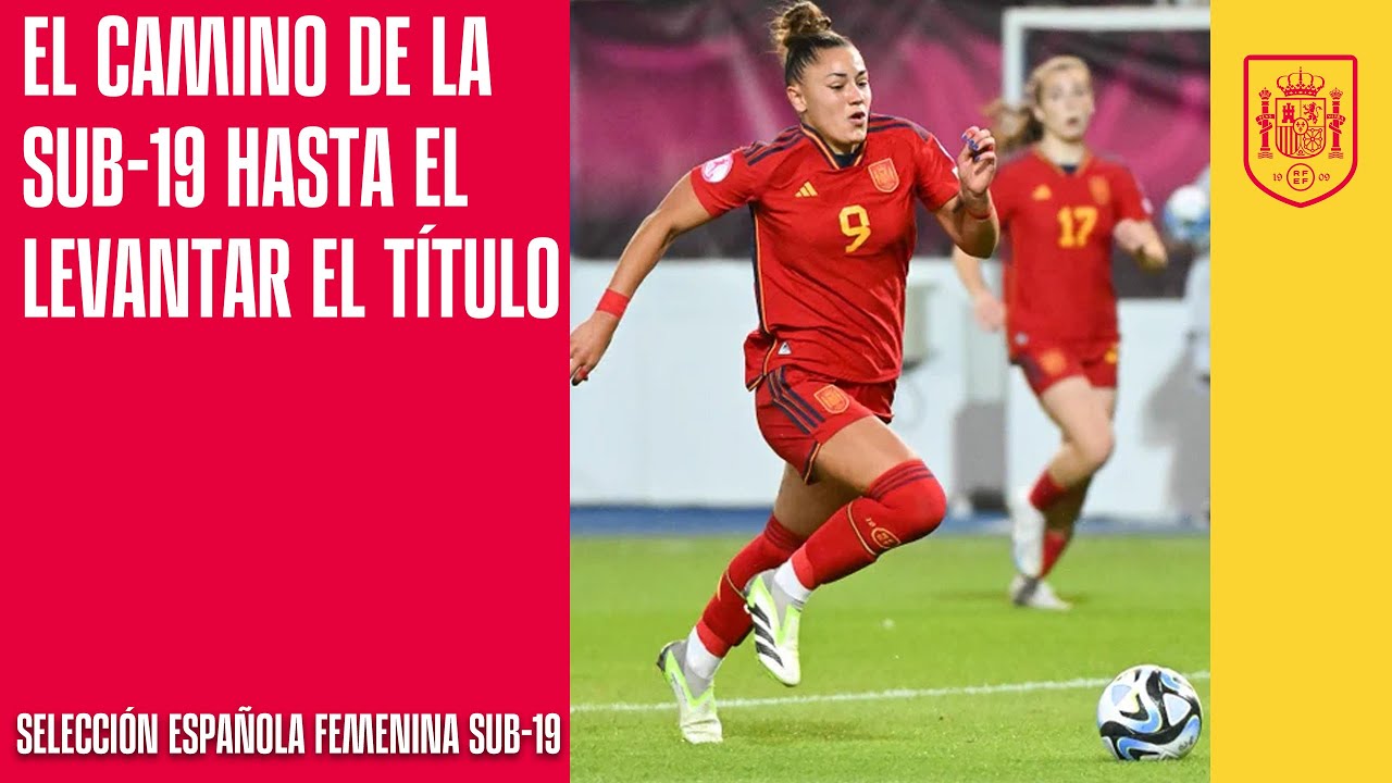 El camino de la Selección española femenina Sub-19 hasta conquistar su quinto Europeo | 🔴 SEFUTBOL