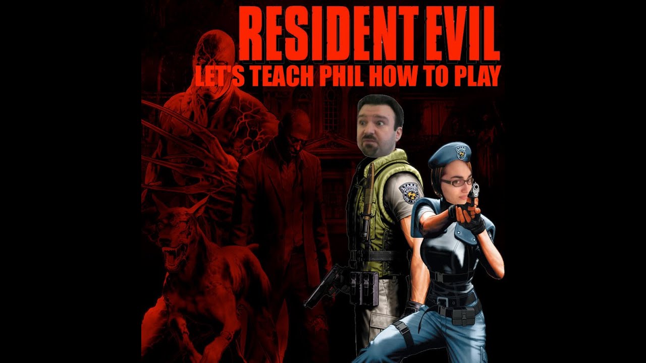 This is How You DON'T Play Resident Evil (Let's Teach Phil How to Play)