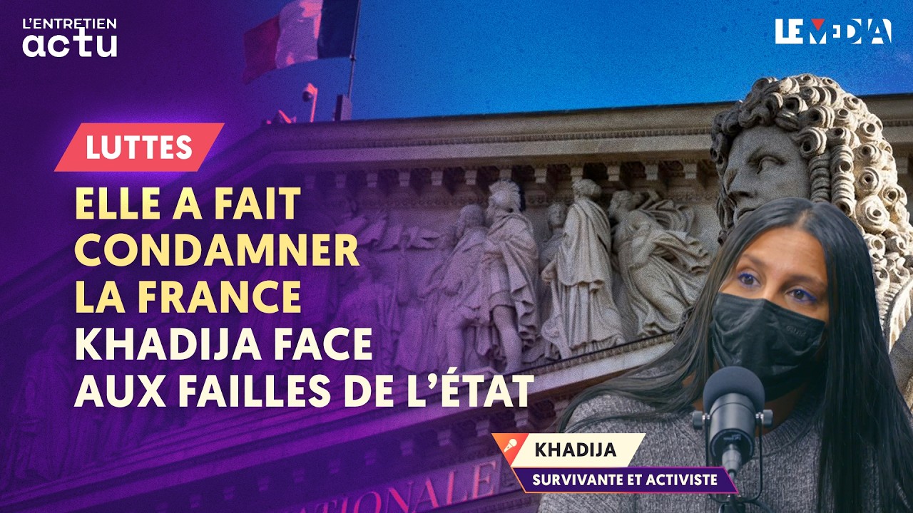 ELLE A FAIT CONDAMNER LA FRANCE : POURQUOI KHADIJA RESTE EN DANGER