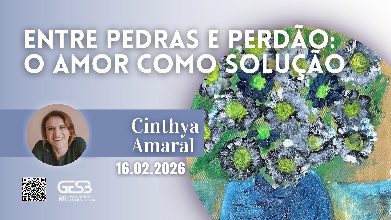 Entre pedras e perdão: o amor como solução - Cinthya Amaral (Palestra Espírita n° 06 de 2026)