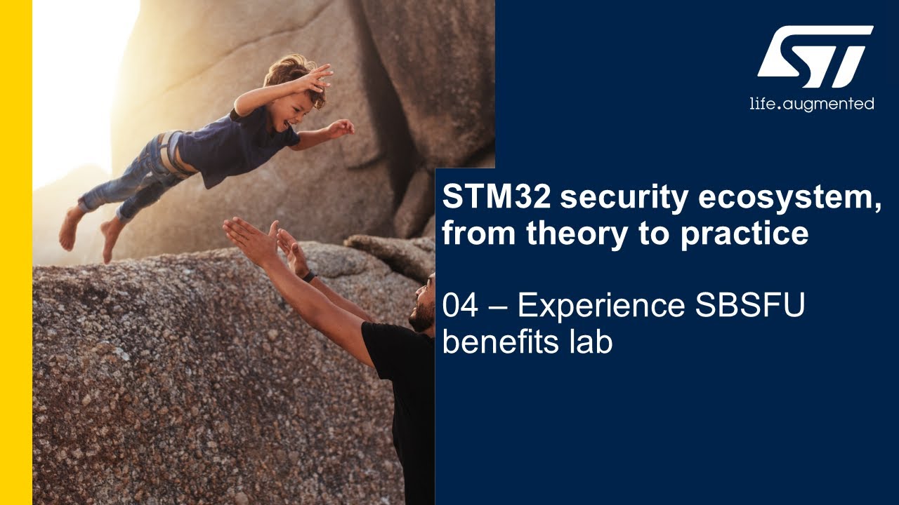 Security Part6 - STM32 security ecosystem - 04 Experience SBSFU benefits