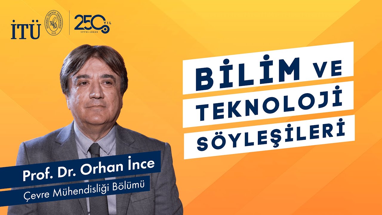 İTÜ Bilim ve Teknoloji Söyleşileri |  Prof. Dr. Orhan İnce