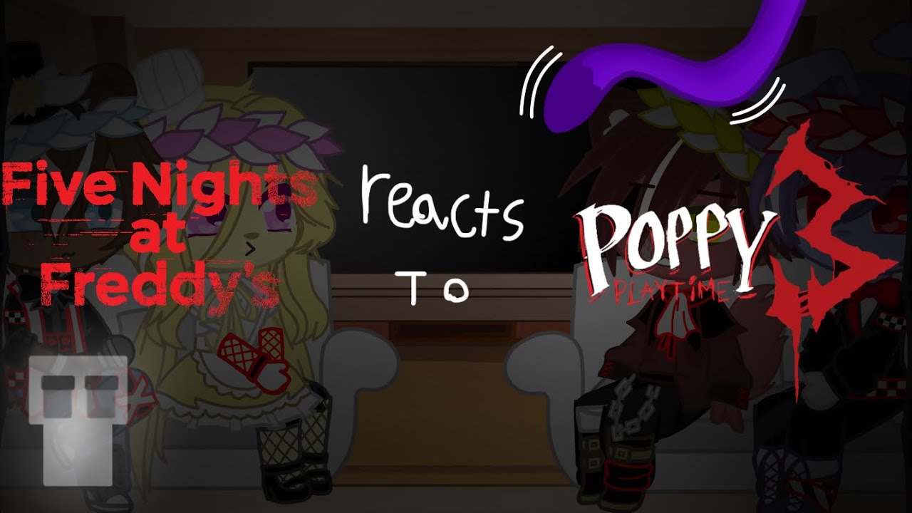 FNaF 1 reacts to Poppy Playtime chapter 3 || 1/??