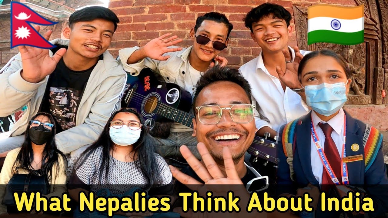 Nepalis Tell Us What They Really Think About India