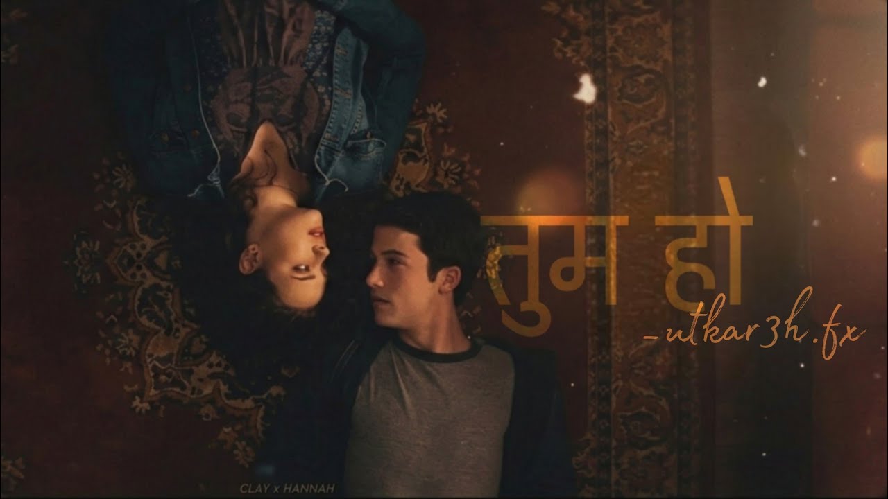 Clay & Hannah Edit | 13 Reasons Why | Tum Ho(Rockstar) Edit