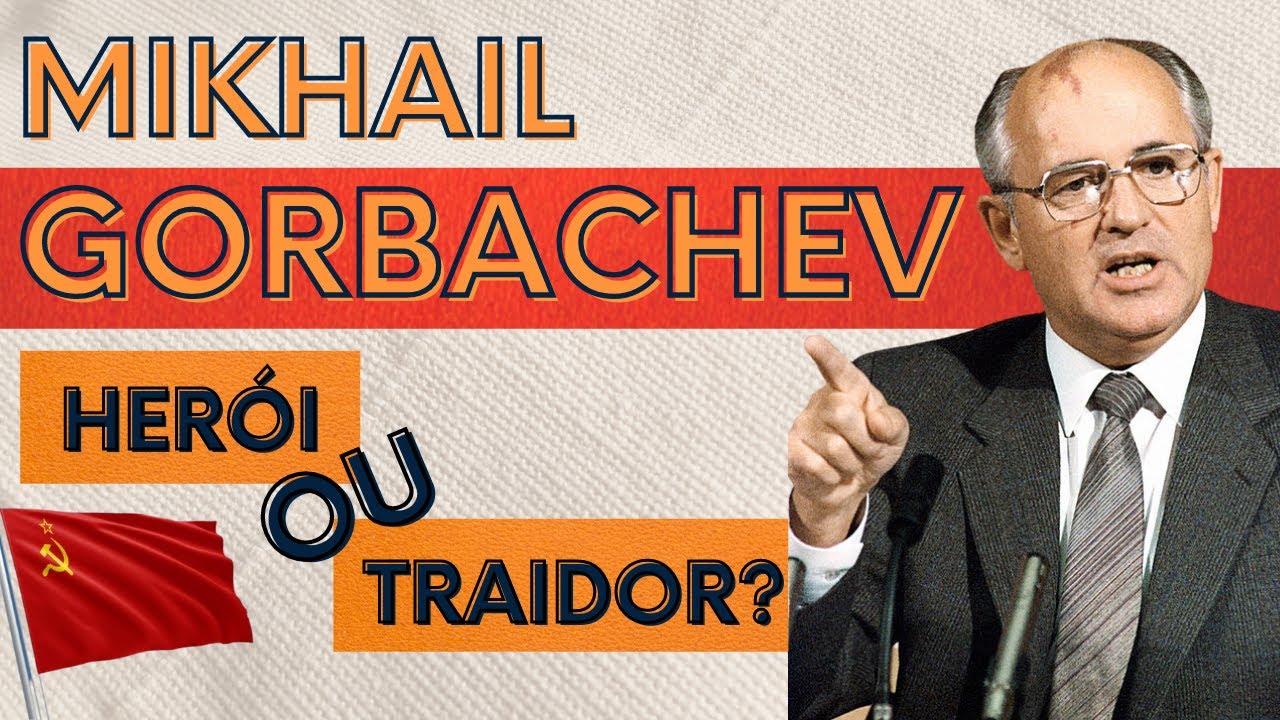 GORBACHEV - HERÓI OU TRAIDOR? POR QUE OS RUSSOS ODEIAM O MIKHAIL GORBACHEV?
