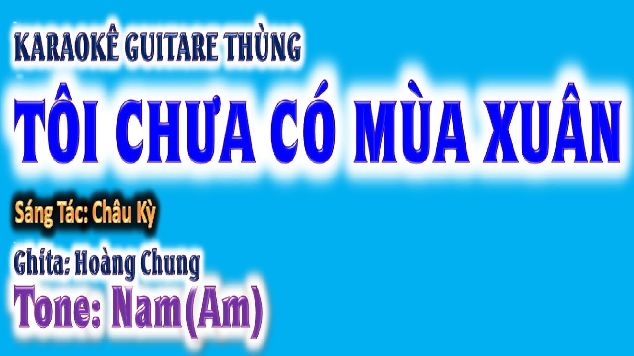 karaoke Tôi chưa có mùa xuân , ghita thùng | tone nam (Am) | guitare Hoàng Chung | 2024 St: Châu Kỳ