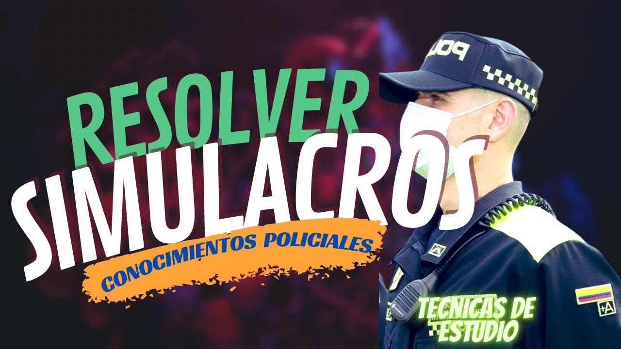 Resolviendo Simulacros (Conocimientos Policiales)