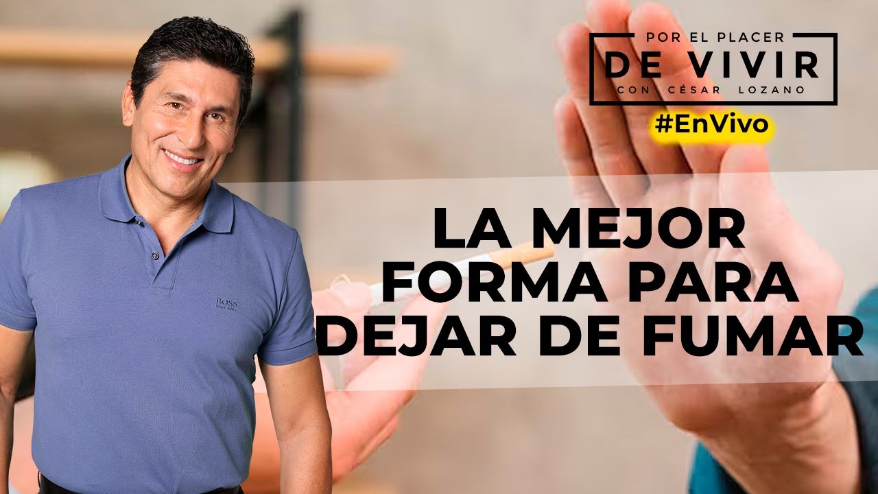 La mejor terapia para dejar de fumar |Por el Placer de Vivir con el Dr.  César Lozano.
