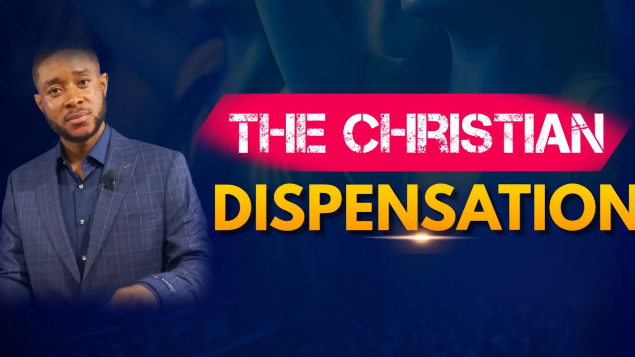 THE CHRISTIAN DISPENSATION~by Bro. Bless Bugre 