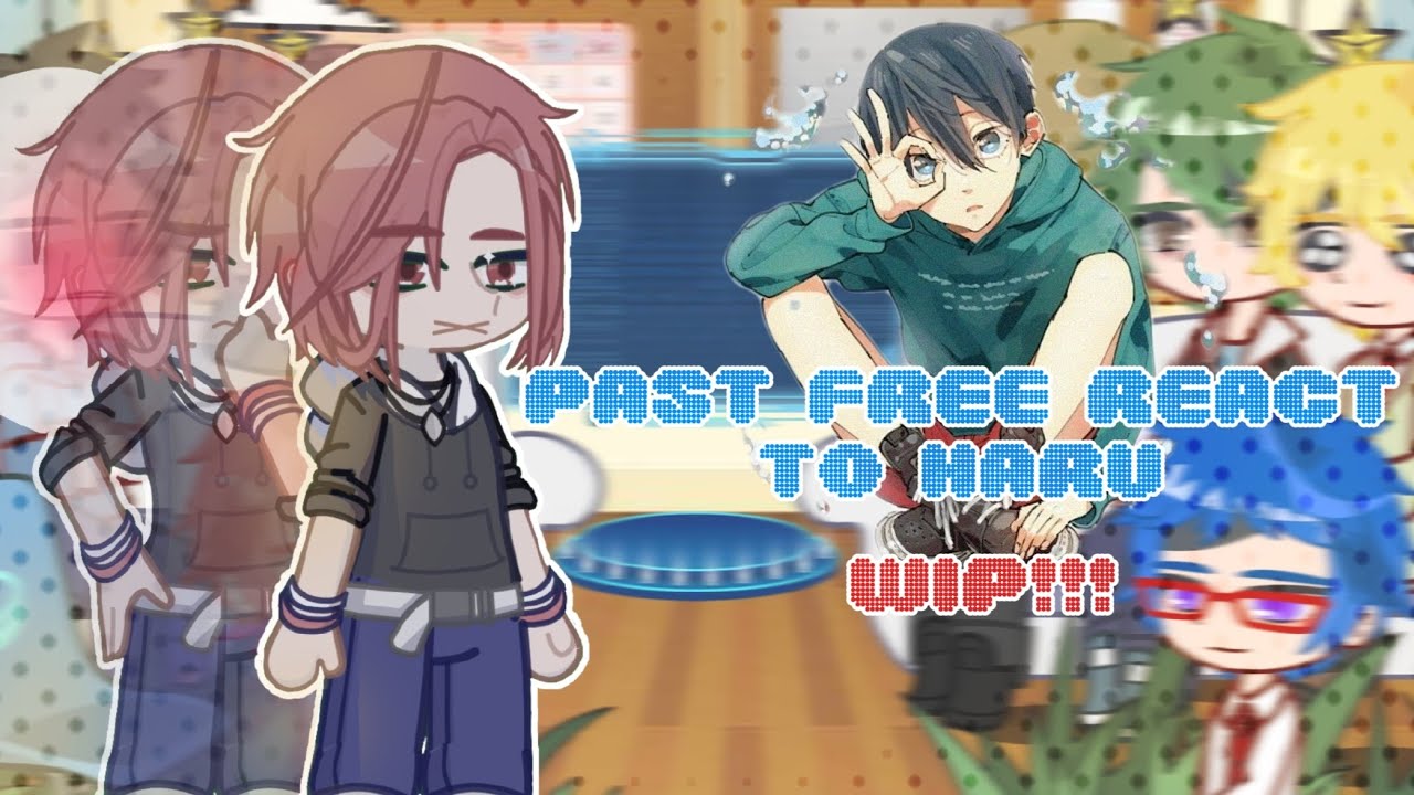 [Past Free react to Haru] | WIP!!! | Lazy | Rinharu?