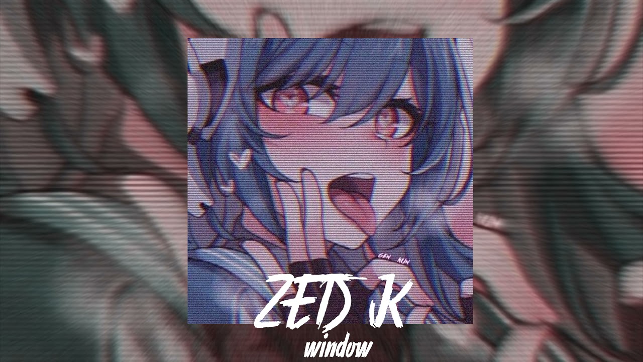ZEDK - Window  (𝘴𝘭𝘰𝘸𝘦𝘥 + 𝘳𝘦𝘷𝘦𝘳𝘣)