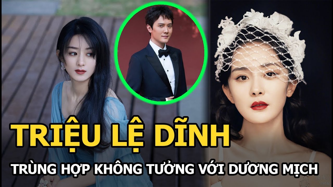 Triệu Lệ Dĩnh - Dương Mịch: 2 tiểu Hoa đán hot nhất Cbiz tưởng không giống mà giống không tưởng