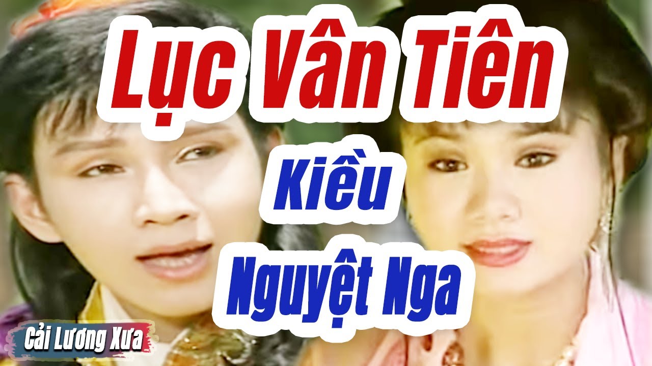 Cải Lương Xưa : Lục Vân Tiên Kiều Nguyệt Nga - Vũ Luân Tú Sương | Cải Lương Hồ Quảng Tuồng Cổ Hay
