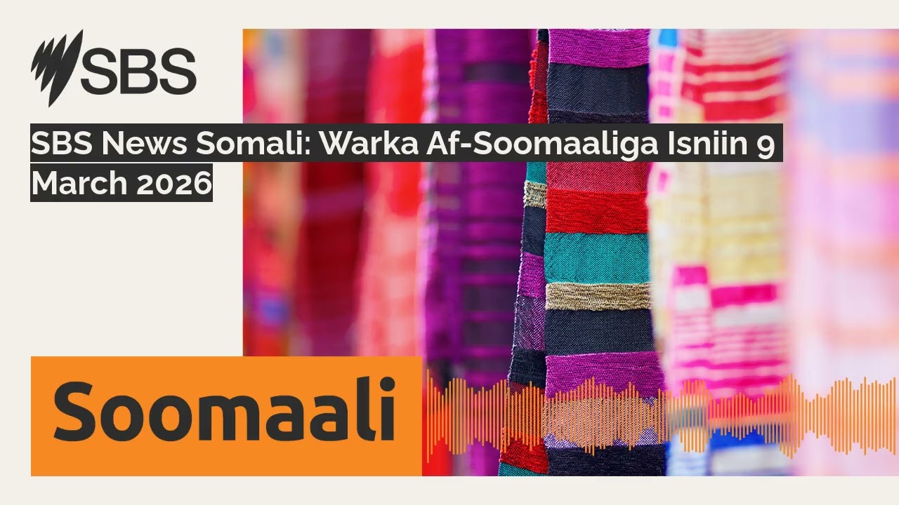 SBS News Somali: Warka Af-Soomaaliga Isniin 9 March 2026 | SBS Somali - SBS Afsomali