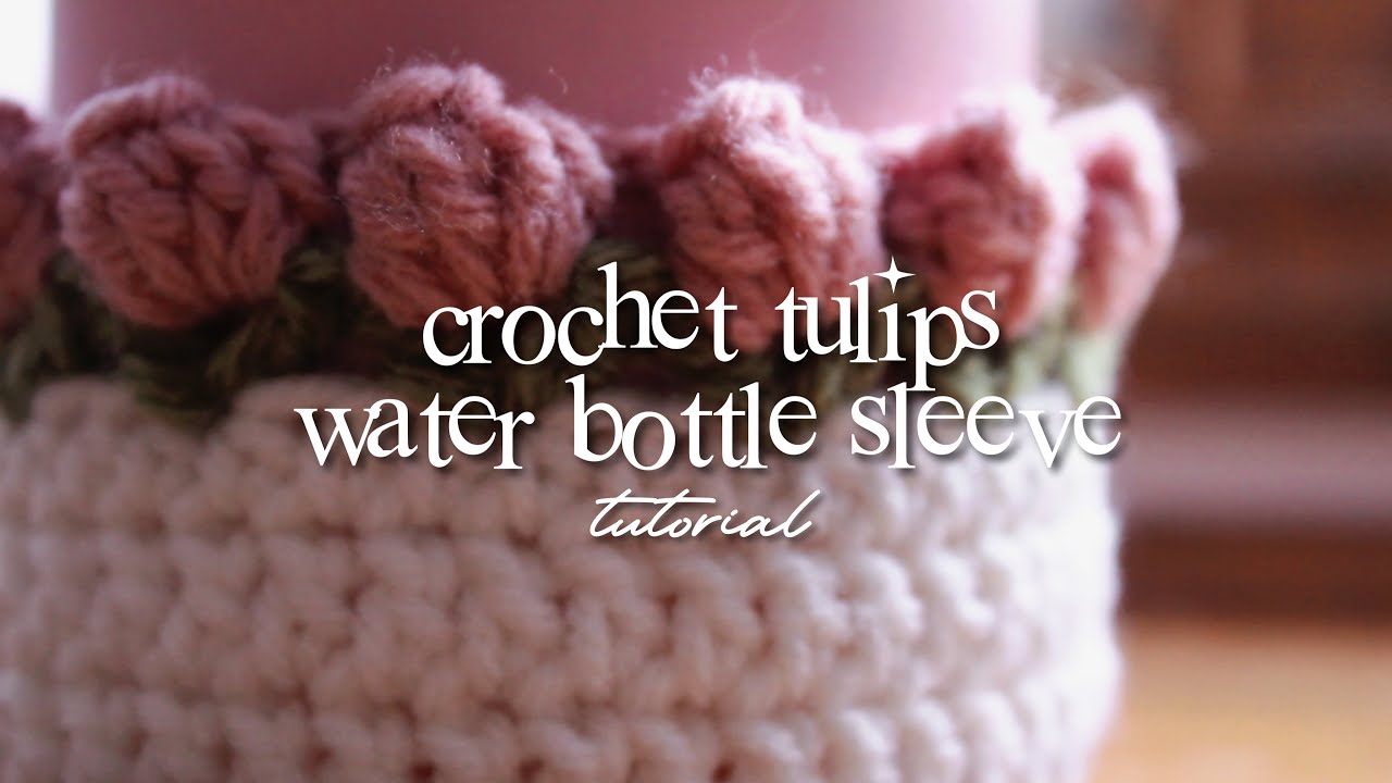 crochet tulip water bottle sleeve // tutorial (beginner-friendly)