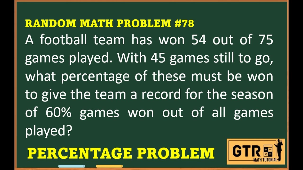 RANDOM MATH PROBLEM #78 | A football team has won 54 out of 75 games played. With 45 games...