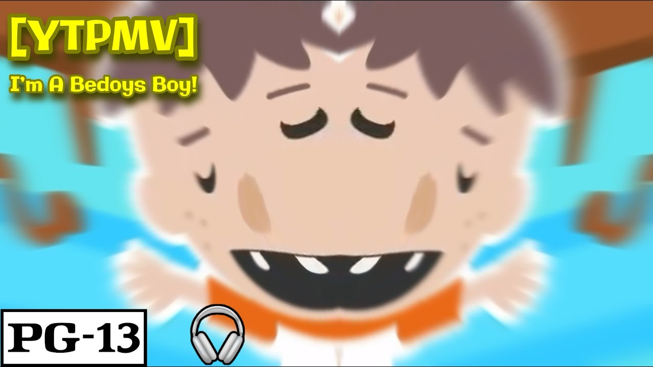[YTPMV] I’m A Bedoys Boy!
