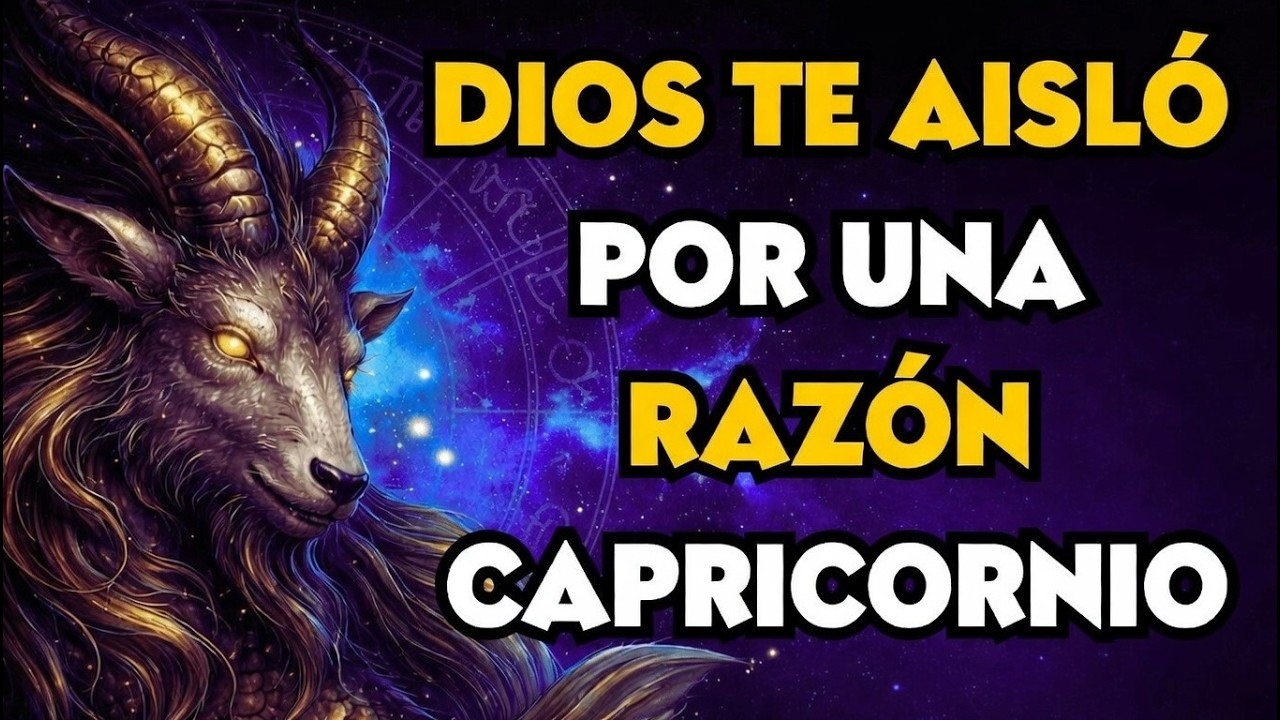 CUANDO DIOS AISLA A UN CAPRICORNIO ESTÁ PREPARANDO ALGO RARO