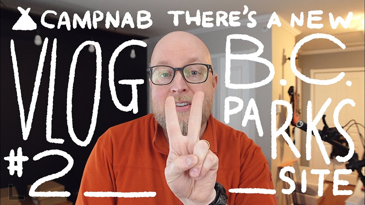 Campnab Vlog #2: Thoughts on BC Parks&rsquo; New Campsite Booking System and Website