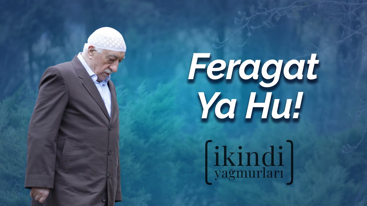 Feragat Ya Hû! | İkindi Yağmurları | M. Fethullah Gülen Hocaefendi