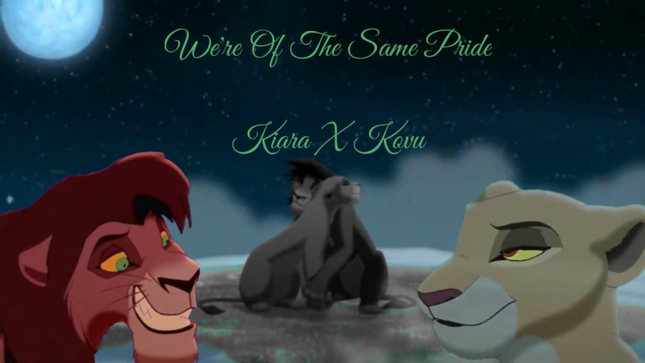 We're Of The Same Pride  [Kiara X Kovu]