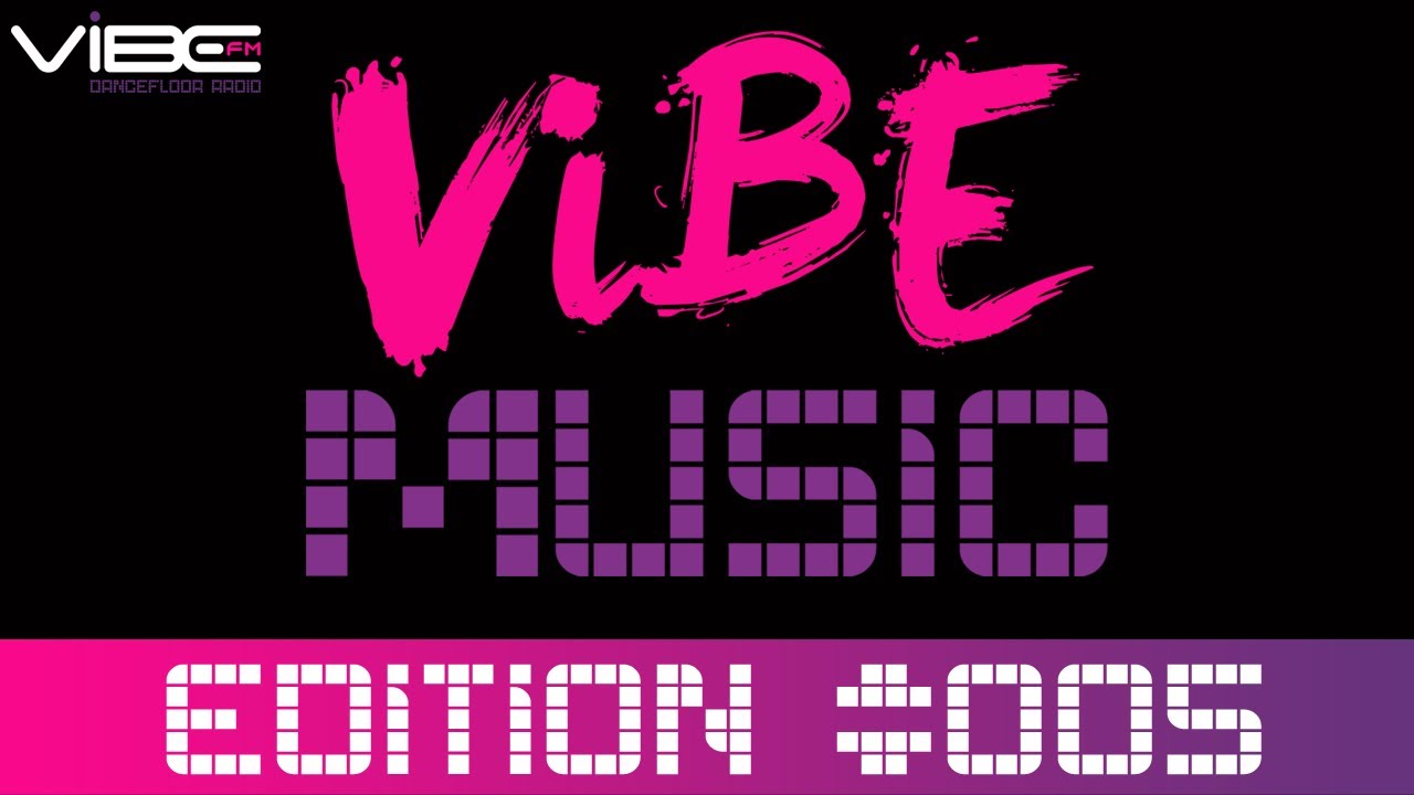VIBE Music - Edition #005 (FOR VIBE FM - Dancefloor Radio Edition)