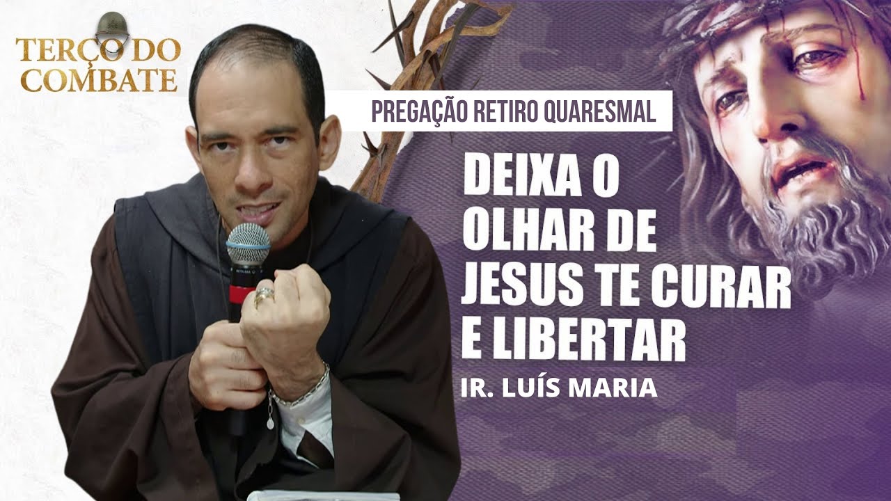 Deixa o Olhar de Jesus te Curar e Libertar | Pregação #42 - Ir. Luís Maria #retiroquaresmalhesed