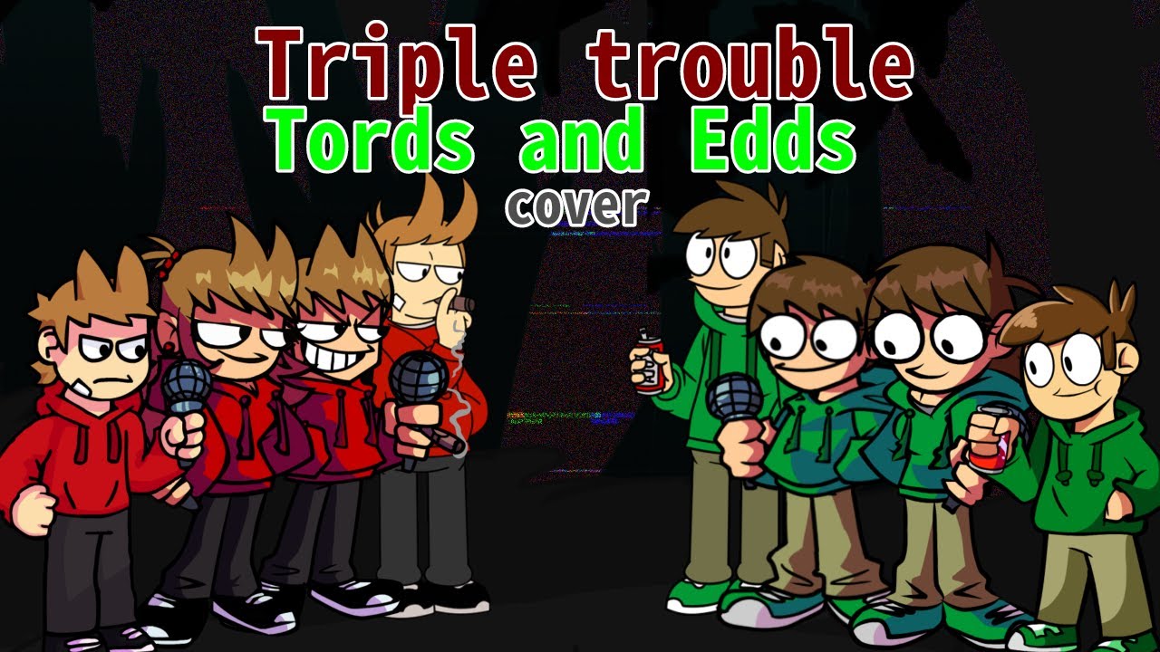 Triple trouble Tords and Edds cover!