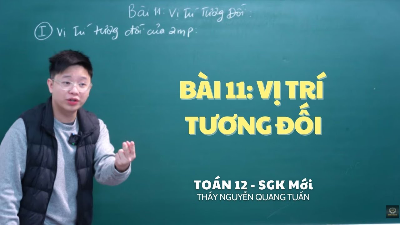 [TOÁN 12 SÁCH MỚI]-BÀI 11: VỊ TRÍ TƯƠNG ĐỐI