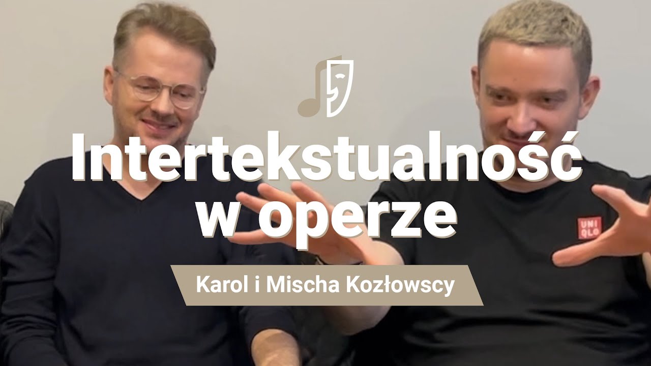 Karol i Mischa Kozłowscy-Intertekstualność w operze | Operacje Artystyczne 2024 #KPO #KPOdlakultury