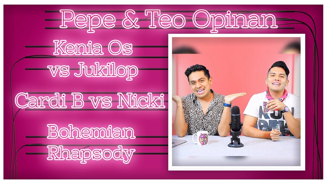 Kenia Os vs Jukilop | Cardi B vs Nicki Minaj | Bohemian Rhapsody | Pepe & Teo Opinan