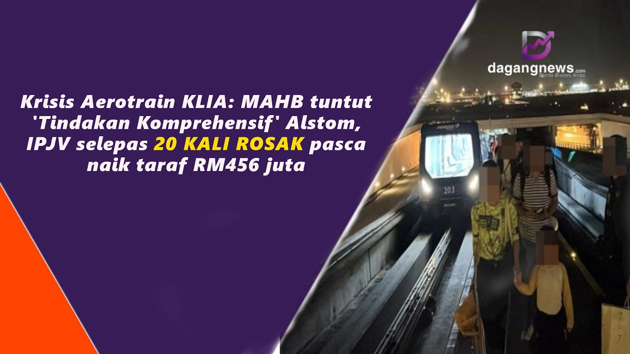 Krisis Aerotrain KLIA: MAHB tuntut 'Tindakan Komprehensif' Alstom, IPJV selepas 20 KALI ROSAK