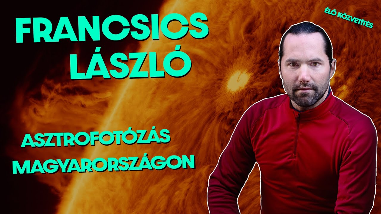 Francsics László - Asztrofotózás Magyarországon | Asztrofotózás #2