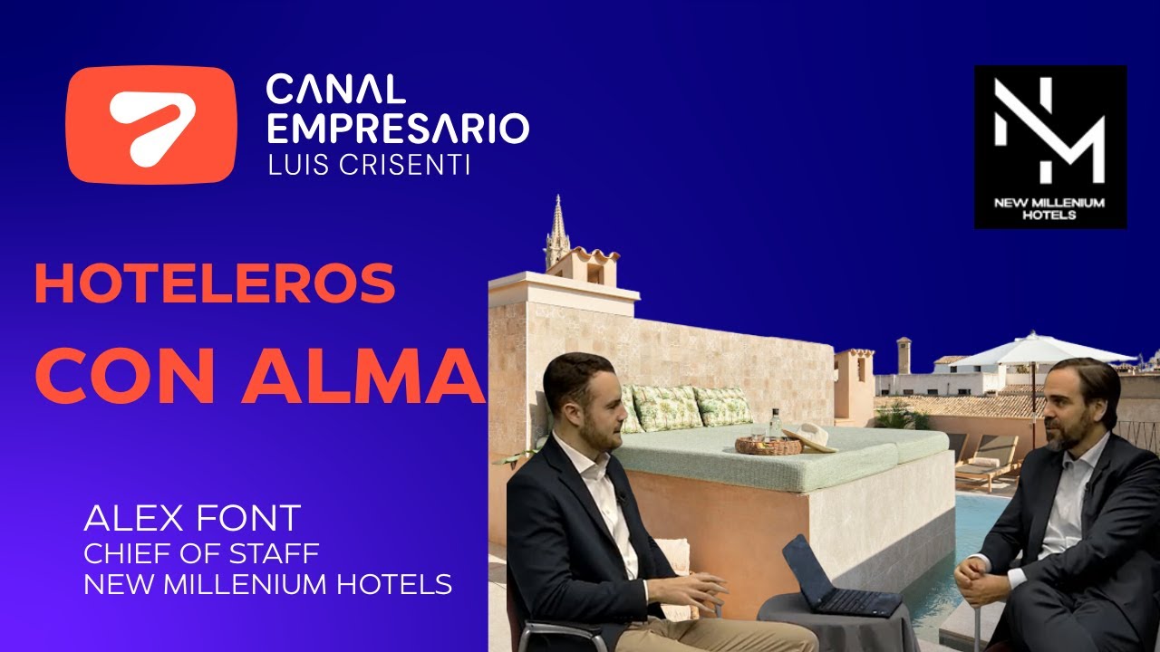 Álex Font (New Milenium Hotels) | Cómo liderar una cadena hotelera con alma