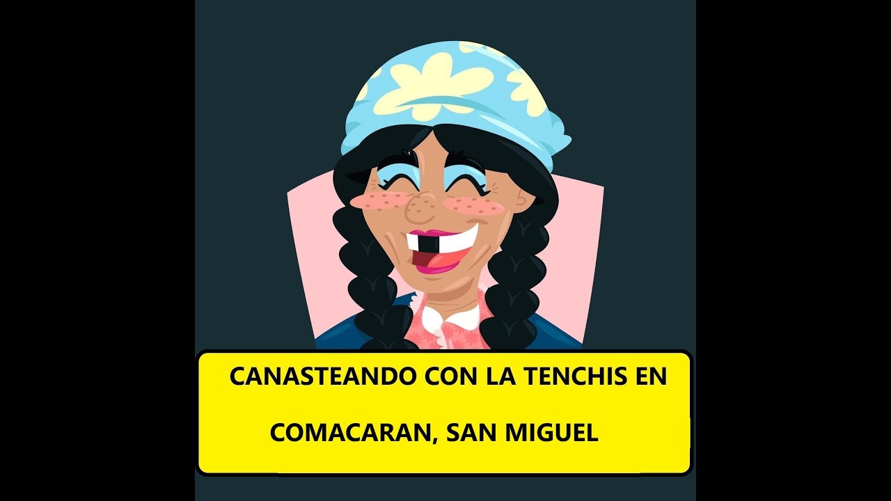CANASTEANDO CON LA TENCHIS EN COMACARAN, SAN MIGUEL