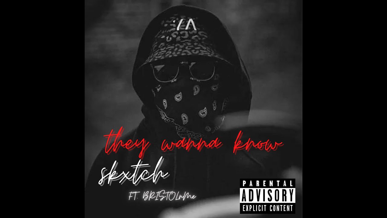 Skxtch - They wanna know FT. BRISTOLnMe