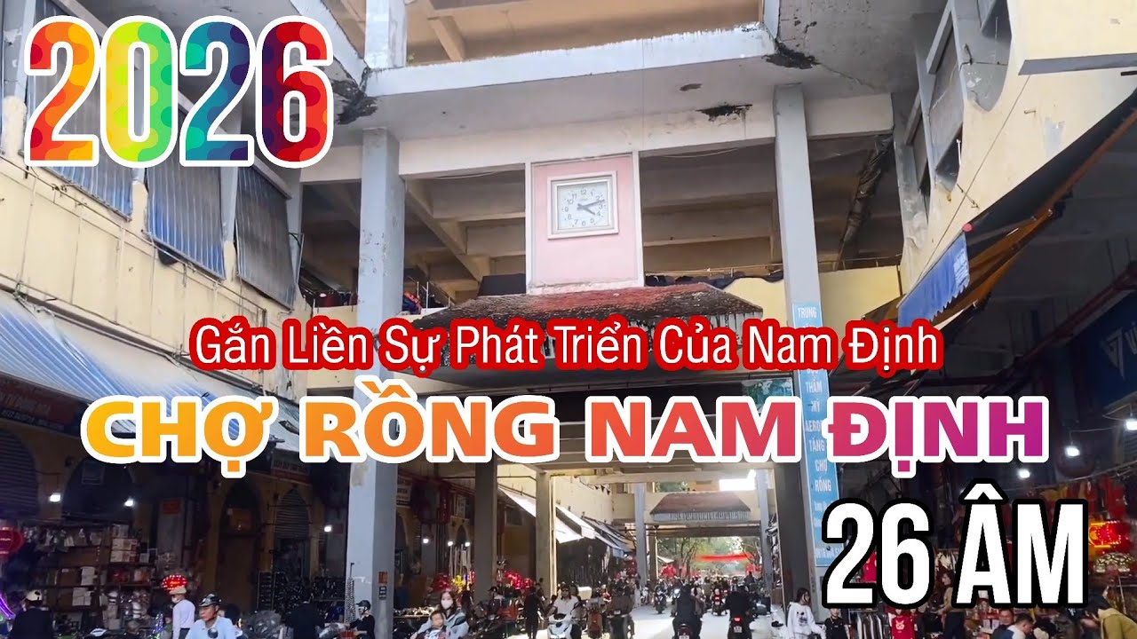 Chợ Rồng 2026 Gắn Liền Với Sự Phát Triển Thăng Trầm Của Nam Định Di Tích Sống Với Tuổi Thơ Bao Người