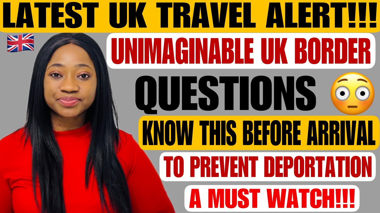 LATEST UK TRAVEL ALERT ‼️ UNIMAGINABLE UK BORDER QUESTIONS 😳/ PREVENT UK DEPORTATION ON ARRIVAL!!