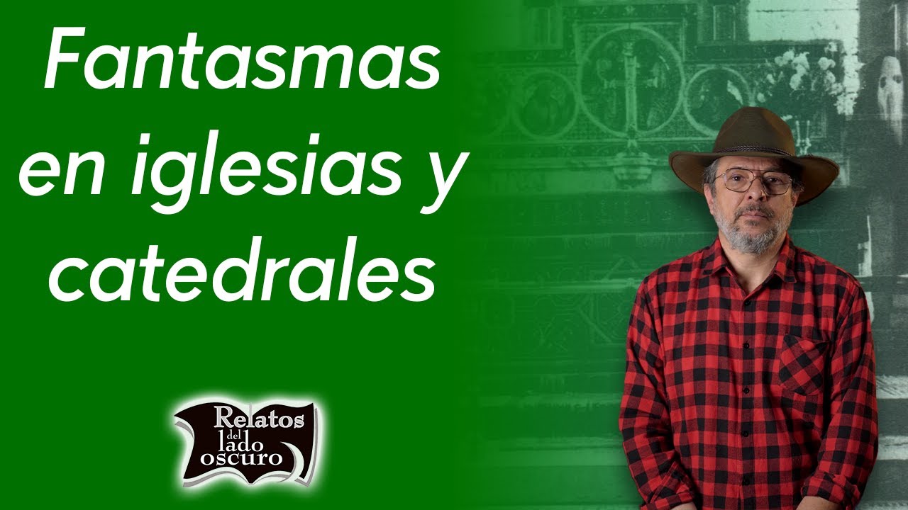 Fantasmas en iglesias y catedrales | Relatos del lado oscuro