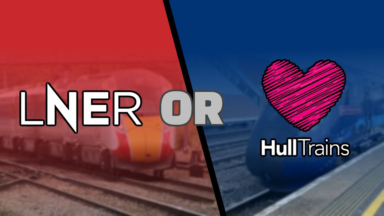 LNER or Hull Trains: Which is Better?