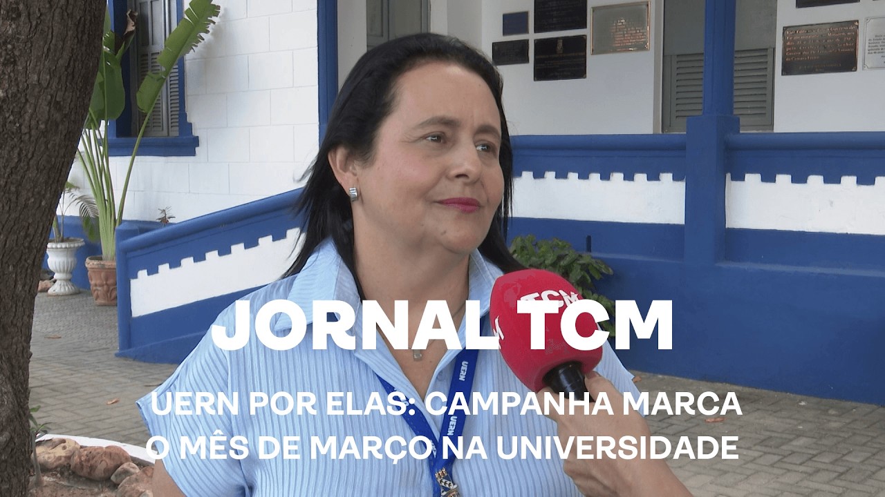 Jornal TCM - UERN por elas campanha marca o mês de março na universidade