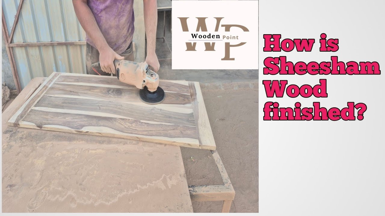 How is Sheesham Wood Finished? Sheesham wood ki finishing kase ki jati ha?