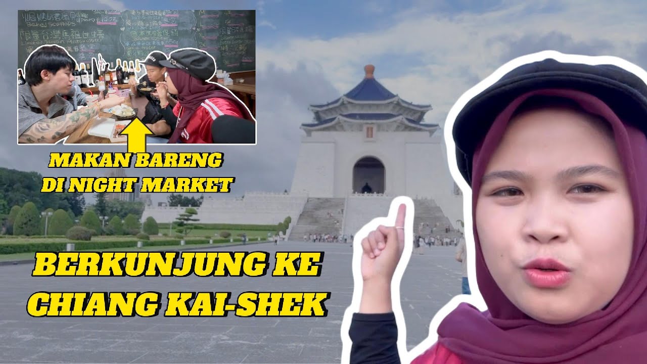 BERKUNJUNG KE CHIANG KAI SHEK DAN JALAN-JALAN KE NIGHT MARKET