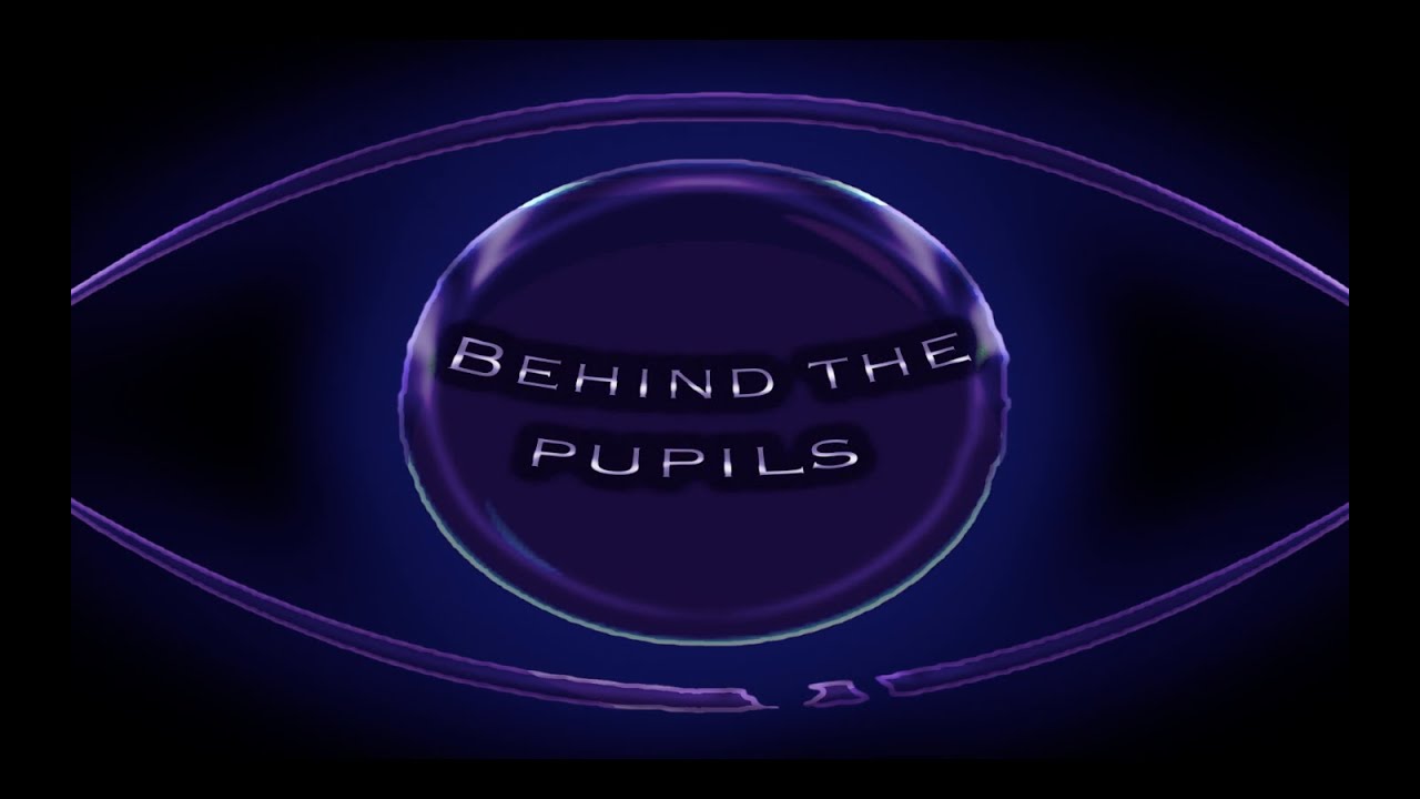 Behind the Pupils