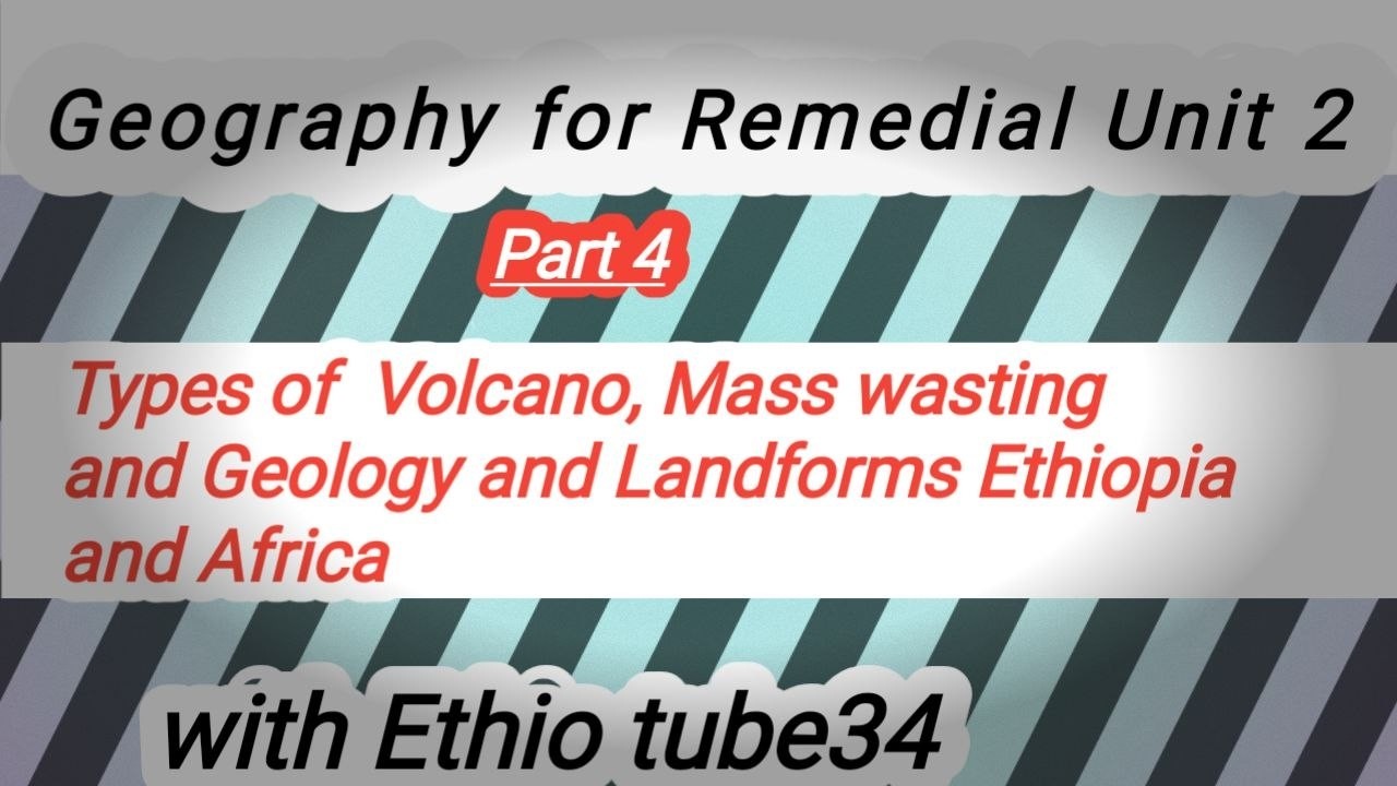 Geography For Remedial Unit 2 Part 4 Types of Volcano, Geology and Landforms Ethiopia and Africa