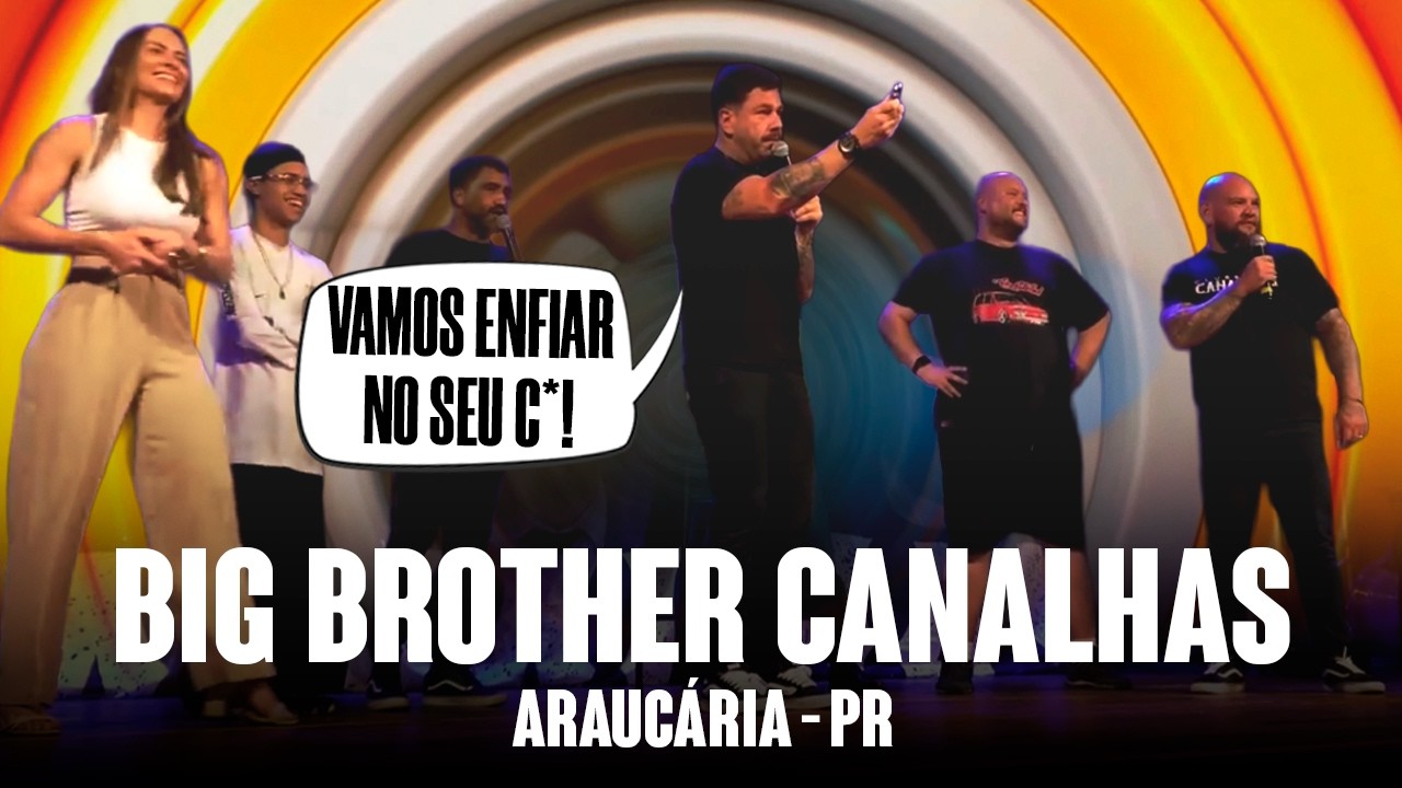 BIG BROTHER CANALHAS #08 | ARAUCÁRIA