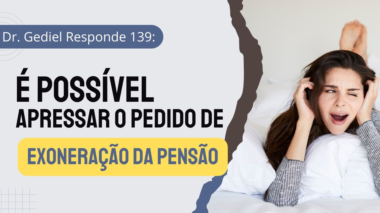 O quê fazer para apressar o pedido de exoneração da pensão? (Dr  Gediel Responde 139)