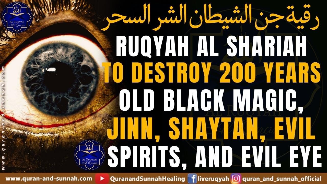 Ruqyah Al Shariah To Destroy 200 Years Old Black Magic, Jinn, Shaytan, Evil Spirits, And Evil Eye.