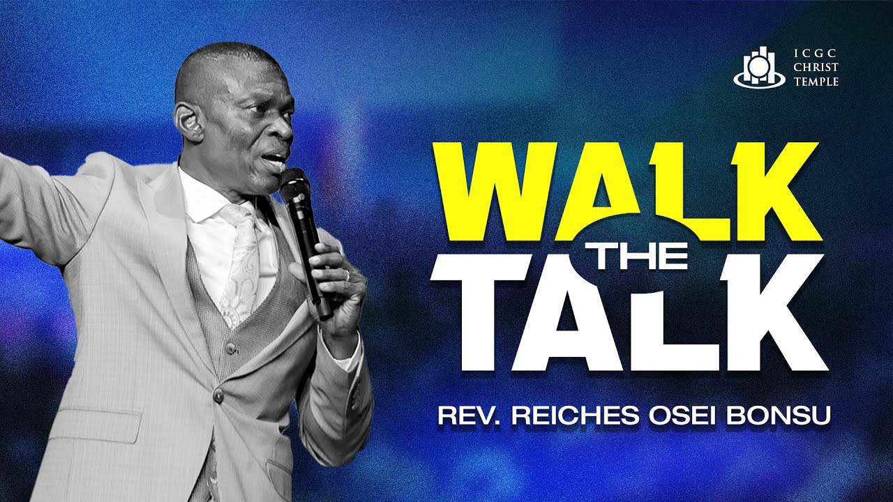 Walk The Talk - Rev Reiches Osei Bonsu